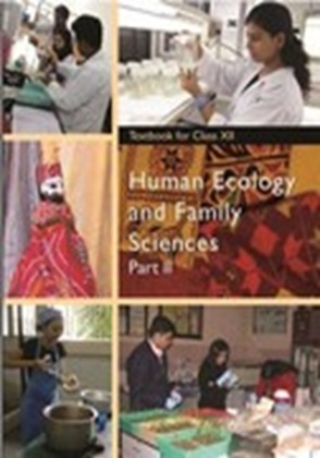 Human Ecology and Family Sciences Part II: Textbook for Class XII by NCERT