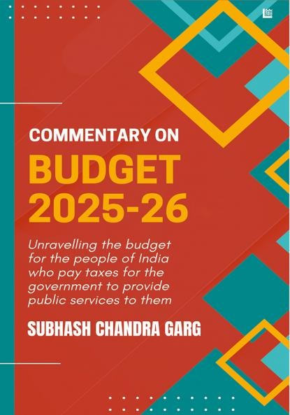 Commentary on Budget 2025-26 by Subhash Chandra Garg