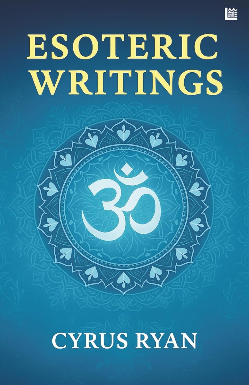 Esoteric Writings: Teachings for the Aquarian Age by Cyrus Ryan